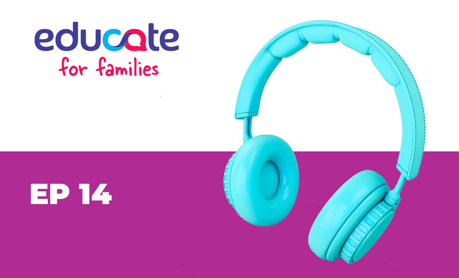 Episódio 14 do podcast Educate for Families.