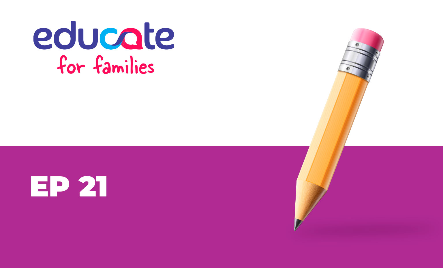 Episódio 21 do podcast Educate for Families.
